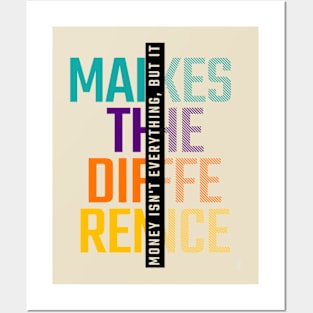 Money isn't everything but make the difference Quote Posters and Art